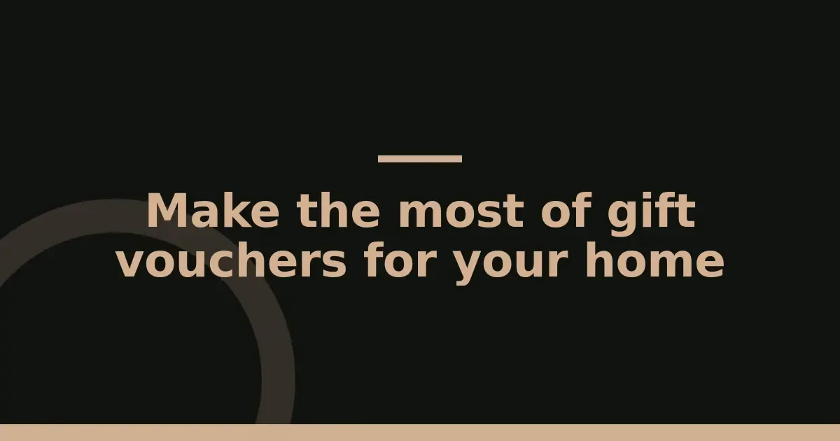 Make the most of gift vouchers for your home